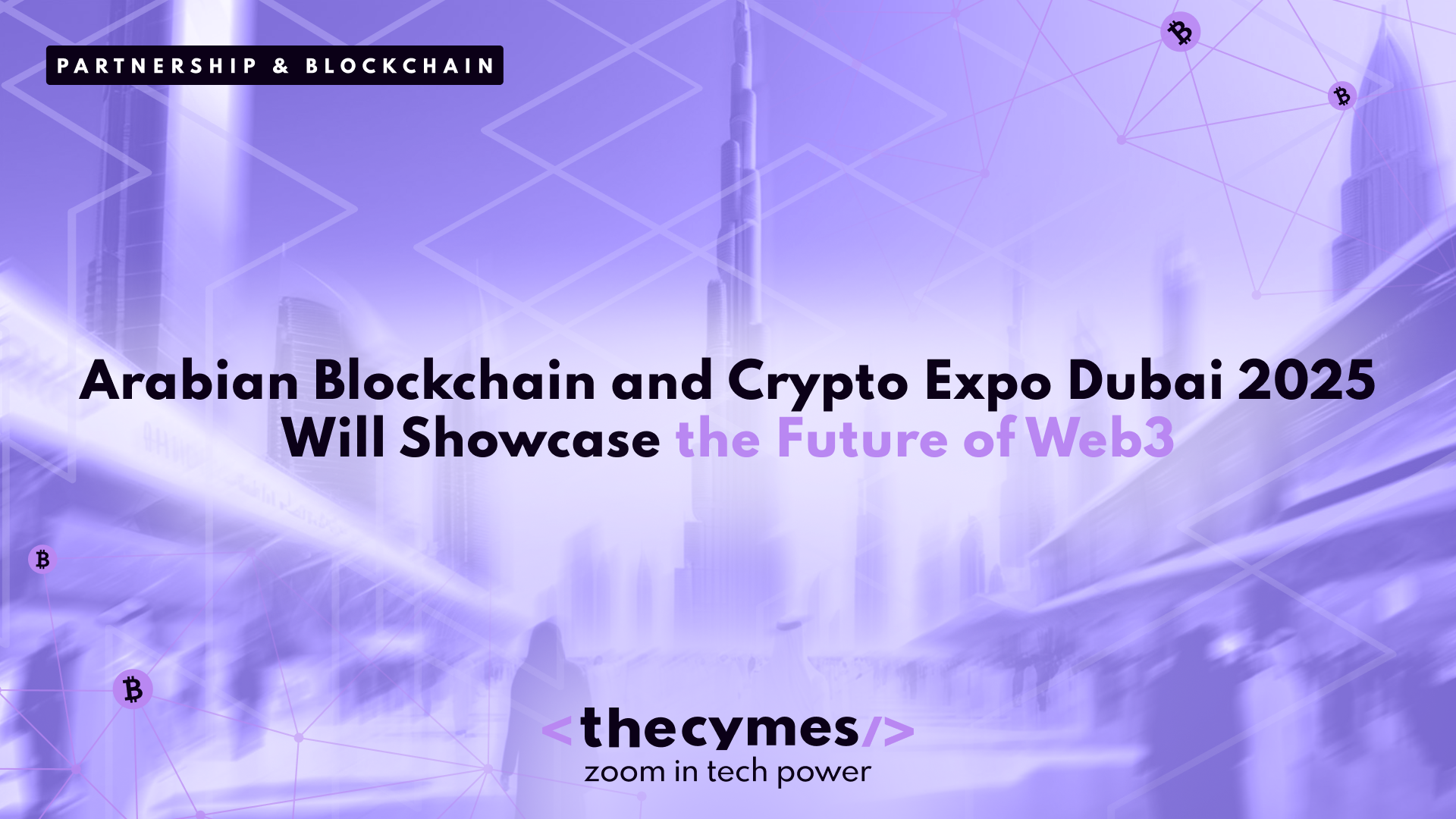 Arabian Blockchain and Crypto Expo Dubai 2025 Will Showcase the Future of Web3 in Dubai  cover