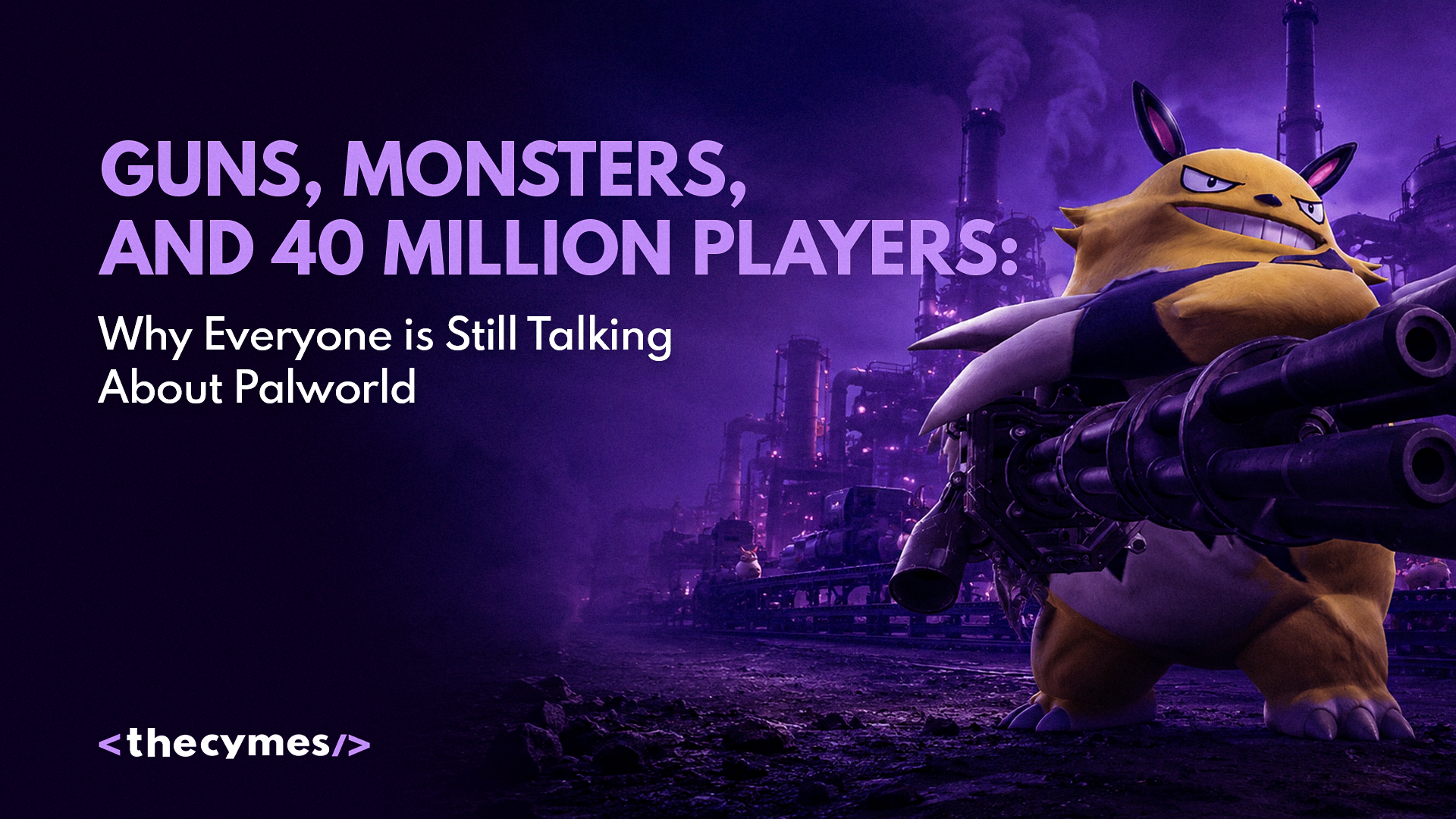 Guns, Monsters, and 40 Million Players: Why Everyone is Still Talking About Palworld cover