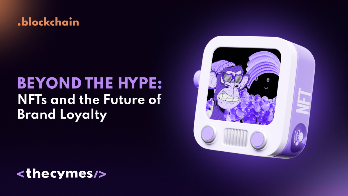 Beyond the Hype: NFTs and the Future of Brand Loyalty  cover